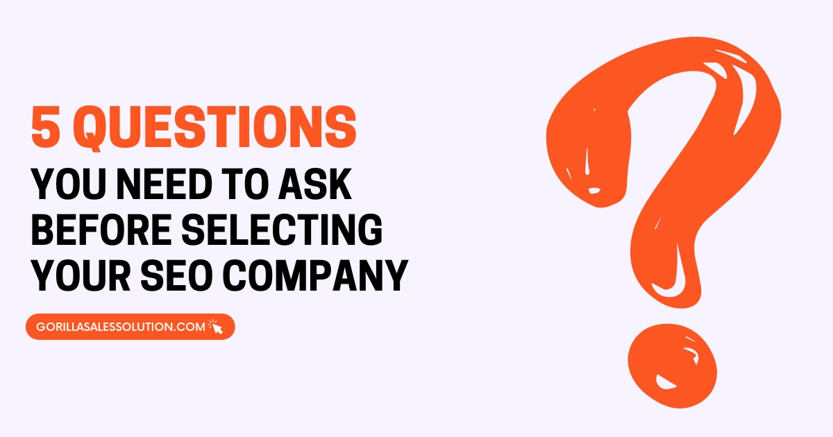5 Questions You Need To Ask Before Selecting Your SEO Company